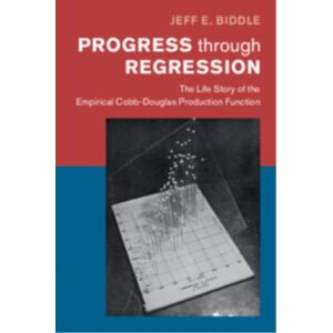 Cambridge University Press Progress Through Regression : The Life Story Of The Empirical Cobb-Douglas Production Function Cambridge University Press Progress Through Regression : The Life Story Of The Empirical Cobb-Douglas Production Function