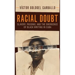 Cambridge University Press Racial Doubt : Slavery, Passing, And The Emergence Of Black Writing In Cuba Cambridge University Press Racial Doubt : Slavery, Passing, And The Emergence Of Black Writing In Cuba