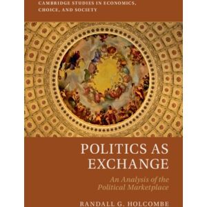 Cambridge University Press Politics As Exchange : An Analysis Of The Political Marketplace Cambridge University Press Politics As Exchange : An Analysis Of The Political Marketplace