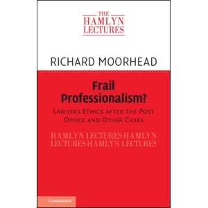 Cambridge University Press Frail Professionalism? : Lawyers Ethics After The Post Office And Other Cases Cambridge University Press Frail Professionalism? : Lawyers Ethics After The Post Office And Other Cases