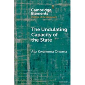 Cambridge University Press The Undulating Capacity Of The State : Autochthony And Infrastructure Development In African Cities Cambridge University Press The Undulating Capacity Of The State : Autochthony And Infrastructure Development In African Cities