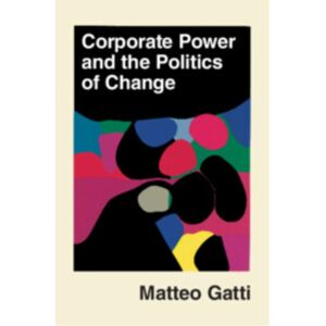 Cambridge University Press Corporate Power And The Politics Of Change Cambridge University Press Corporate Power And The Politics Of Change