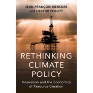Cambridge University Press Rethinking Climate Policy : And The Economics Of Resource Creation Cambridge University Press Rethinking Climate Policy : And The Economics Of Resource Creation