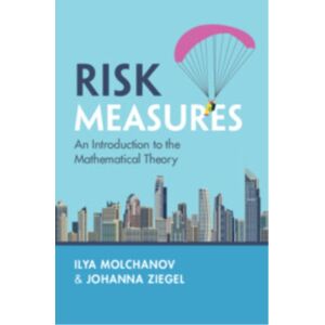 Cambridge University Press Risk Measures : An Introduction To The Mathematical Theory Cambridge University Press Risk Measures : An Introduction To The Mathematical Theory