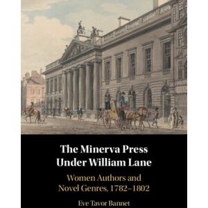 Cambridge University Press The Minerva Press Under William Lane : Women Authors And Novel Genres, 1782-1802 Cambridge University Press The Minerva Press Under William Lane : Women Authors And Novel Genres, 1782-1802