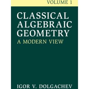 Cambridge University Press Classical Algebraic Geometry: Volume 1 : A Modern View Cambridge University Press Classical Algebraic Geometry: Volume 1 : A Modern View