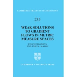 Cambridge University Press Weak Solutions To Gradient Flows In Metric Measure Spaces Cambridge University Press Weak Solutions To Gradient Flows In Metric Measure Spaces