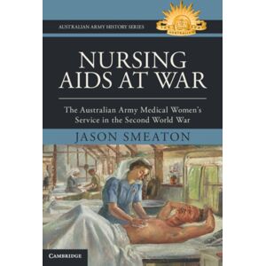 Cambridge University Press Nursing Aids At War : The Australian Army Medical Women'S Service In The Second World War Cambridge University Press Nursing Aids At War : The Australian Army Medical Women'S Service In The Second World War