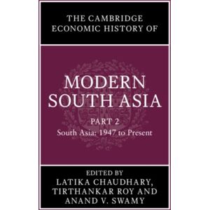 Cambridge University Press The Cambridge Economic History Of Modern South Asia, Part 2, South Asia, 1947 To Present Cambridge University Press The Cambridge Economic History Of Modern South Asia, Part 2, South Asia, 1947 To Present