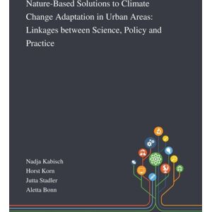 Saint Philip Street Press Nature-Based Solutions To Climate Change Adaptation In Urban Areas : Linkages Between Science, Policy And Practice Saint Philip Street Press Nature-Based Solutions To Climate Change Adaptation In Urban Areas : Linkages Between Science, Policy And Practice
