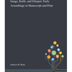 Saint Philip Street Press Image, Knife, And Gluepot : Early Assemblage In Manuscript And Print Saint Philip Street Press Image, Knife, And Gluepot : Early Assemblage In Manuscript And Print