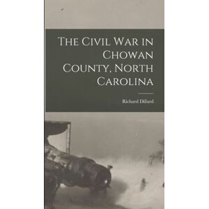 Legare Street Press The Civil War In Chowan County, North Carolina Legare Street Press The Civil War In Chowan County, North Carolina