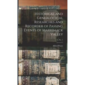 Legare Street Press Historical And Genealogical Researches And Recorder Of Passing Events Of Marrimack Valley; 1, No. 1 Legare Street Press Historical And Genealogical Researches And Recorder Of Passing Events Of Marrimack Valley; 1, No. 1