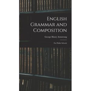Legare Street Press English Grammar And Composition : For Public Schools Legare Street Press English Grammar And Composition : For Public Schools
