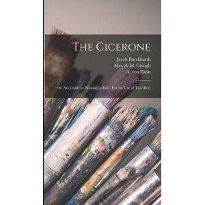 Legare Street Press The Cicerone : Or, Art-Guide To Painting In Italy. For The Use Of Travellers Legare Street Press The Cicerone : Or, Art-Guide To Painting In Italy. For The Use Of Travellers