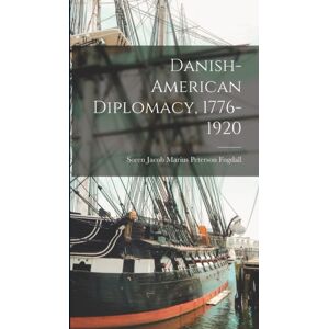 Legare Street Press Danish-American Diplomacy, 1776-1920 Legare Street Press Danish-American Diplomacy, 1776-1920