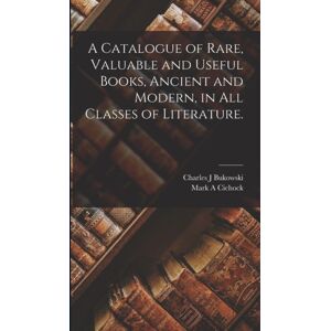 Legare Street Press A Catalogue Of Rare, Valuable And Useful Books, Ancient And Modern, In All Classes Of Literature. Legare Street Press A Catalogue Of Rare, Valuable And Useful Books, Ancient And Modern, In All Classes Of Literature.