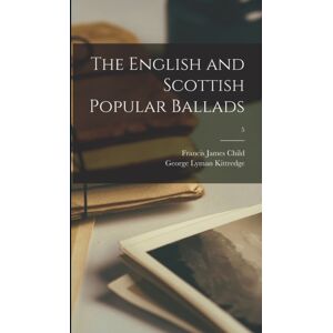 Legare Street Press The English And Scottish Popular Ballads; 5 Legare Street Press The English And Scottish Popular Ballads; 5