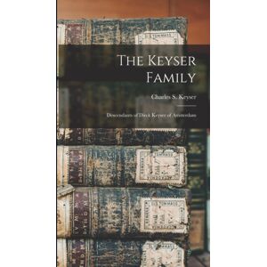 Legare Street Press The Keyser Family : Descendants Of Dirck Keyser Of Amsterdam Legare Street Press The Keyser Family : Descendants Of Dirck Keyser Of Amsterdam