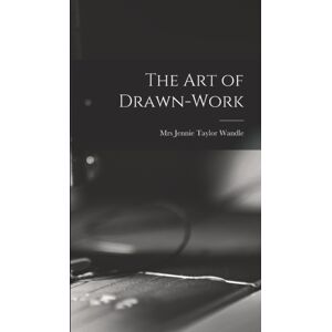 Legare Street Press The Art Of Drawn-Work Legare Street Press The Art Of Drawn-Work