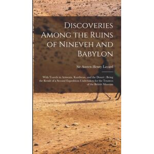 Legare Street Press Discoveries Among The Ruins Of Nineveh And Babylon : With Travels In Armenia, Kurdistan, And The Desert: Being The Result Of A Second Expedition Undertaken For The Trustees Of The British Museum Legare Street Press Discoveries Among The Ruins Of Nineveh And Babylon : With Travels In Armenia, Kurdistan, And The Desert: Being The Result Of A Second Expedition Undertaken For The Trustees Of The British Museum