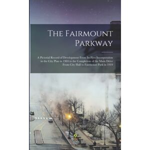 Legare Street Press The Fairmount Parkway : A Pictorial Record Of Development From Its First Incorporation In The City Plan In 1904 To The Completion Of The Main Drive From City Hall To Fairmount Park In 1919 Legare Street Press The Fairmount Parkway : A Pictorial Record Of Development From Its First Incorporation In The City Plan In 1904 To The Completion Of The Main Drive From City Hall To Fairmount Park In 1919