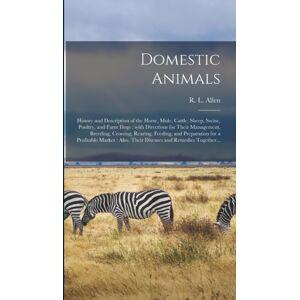 Legare Street Press Domestic Animals : History And Description Of The Horse, Mule, Cattle, Sheep, Swine, Poultry, And Farm Dogs: With Directions For Their Management, Breeding, Crossing, Rearing, Feeding, And Preparation Legare Street Press Domestic Animals : History And Description Of The Horse, Mule, Cattle, Sheep, Swine, Poultry, And Farm Dogs: With Directions For Their Management, Breeding, Crossing, Rearing, Feeding, And Preparation