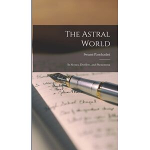 Legare Street Press The Astral World : Its Scenes, Dwellers, And Phenomena Legare Street Press The Astral World : Its Scenes, Dwellers, And Phenomena