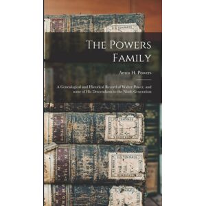 Legare Street Press The Powers Family : A Genealogical And Historical Record Of Walter Power, And Some Of His Descendants To The Ninth Generation Legare Street Press The Powers Family : A Genealogical And Historical Record Of Walter Power, And Some Of His Descendants To The Ninth Generation