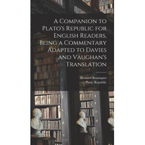 Legare Street Press A Companion To Plato'S Republic For English Readers, Being A Commentary Adapted To Davies And Vaughan'S Translation Legare Street Press A Companion To Plato'S Republic For English Readers, Being A Commentary Adapted To Davies And Vaughan'S Translation