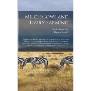 Legare Street Press Milch Cows And Dairy Farming; Comprising The Breeds, Breeding, And Management, In Health And Disease, Of Dairy And Other Stock; The Selection Of Milch Cows, With A Full Explanation Of Guenon'S Method; Legare Street Press Milch Cows And Dairy Farming; Comprising The Breeds, Breeding, And Management, In Health And Disease, Of Dairy And Other Stock; The Selection Of Milch Cows, With A Full Explanation Of Guenon'S Method;