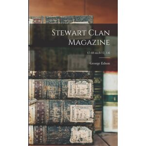 Legare Street Press Stewart Clan Magazine; 47-48 No.8-12, 1-6 Legare Street Press Stewart Clan Magazine; 47-48 No.8-12, 1-6