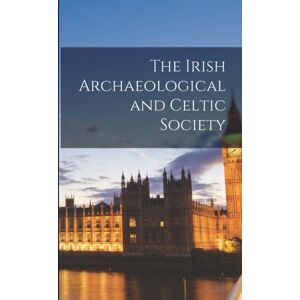Legare Street Press The Irish Archaeological And Celtic Society Legare Street Press The Irish Archaeological And Celtic Society