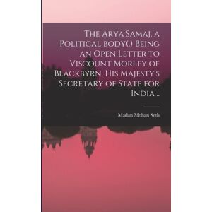 Legare Street Press The Arya Samaj, A Political Body(.) Being An Open Letter To Viscount Morley Of Blackbyrn, His Majesty'S Secretary Of State For India .. Legare Street Press The Arya Samaj, A Political Body(.) Being An Open Letter To Viscount Morley Of Blackbyrn, His Majesty'S Secretary Of State For India ..