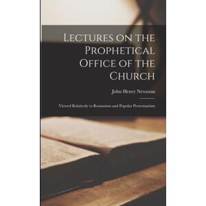 Legare Street Press Lectures On The Prophetical Office Of The Church : Viewed Relatively To Romanism And Popular Protestantism Legare Street Press Lectures On The Prophetical Office Of The Church : Viewed Relatively To Romanism And Popular Protestantism