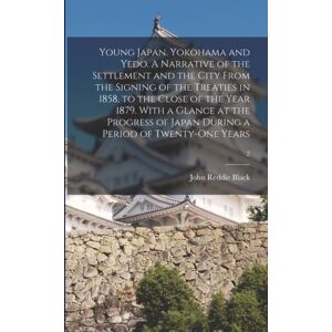 Legare Street Press Young Japan. Yokohama And Yedo. A Narrative Of The Settlement And The City From The Signing Of The Treaties In 1858, To The Close Of The Year 1879. With A Glance At The Progress Of Japan During A Peri Legare Street Press Young Japan. Yokohama And Yedo. A Narrative Of The Settlement And The City From The Signing Of The Treaties In 1858, To The Close Of The Year 1879. With A Glance At The Progress Of Japan During A Peri