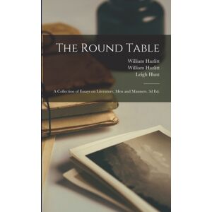 Legare Street Press The Round Table; A Collection Of Essays On Literature, Men And Manners. 3d Ed. Legare Street Press The Round Table; A Collection Of Essays On Literature, Men And Manners. 3d Ed.
