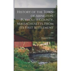 Legare Street Press History Of The Town Of Abington, Plymouth County, Massachusetts, From Its First Settlement; 1866 Legare Street Press History Of The Town Of Abington, Plymouth County, Massachusetts, From Its First Settlement; 1866