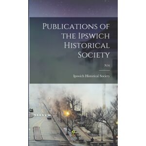 Legare Street Press Publications Of The Ipswich Historical Society; N16 Legare Street Press Publications Of The Ipswich Historical Society; N16