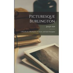 Legare Street Press Picturesque Burlington : A Handbook Of Burlington, Vermont, And Lake Champlain Legare Street Press Picturesque Burlington : A Handbook Of Burlington, Vermont, And Lake Champlain