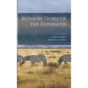 Legare Street Press Bedouin Tribes Of The Euphrates; 1 Legare Street Press Bedouin Tribes Of The Euphrates; 1