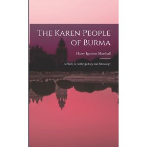 Legare Street Press The Karen People Of Burma : A Study In Anthropology And Ethnology Legare Street Press The Karen People Of Burma : A Study In Anthropology And Ethnology