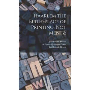 Legare Street Press Haarlem The Birth-Place Of Printing, Not Mentz Legare Street Press Haarlem The Birth-Place Of Printing, Not Mentz