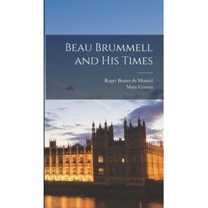 Legare Street Press Beau Brummell And His Times Legare Street Press Beau Brummell And His Times