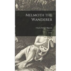 Legare Street Press Melmoth The Wanderer : A Tale; 2 Legare Street Press Melmoth The Wanderer : A Tale; 2