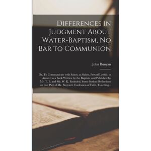 Legare Street Press Differences In Judgment About Water-Baptism, No Bar To Communion : Or, To Communicate With Saints, As Saints, Proved Lawful: In Answer To A Book Written By The Baptists, And Published By Mr. T. P. And Legare Street Press Differences In Judgment About Water-Baptism, No Bar To Communion : Or, To Communicate With Saints, As Saints, Proved Lawful: In Answer To A Book Written By The Baptists, And Published By Mr. T. P. And