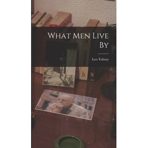 Legare Street Press What Men Live By Legare Street Press What Men Live By