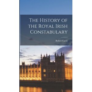 Legare Street Press The History Of The Royal Irish Constabulary Legare Street Press The History Of The Royal Irish Constabulary