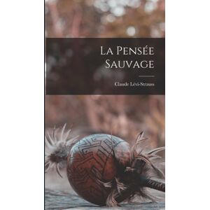 Legare Street Press La Pensee Sauvage Legare Street Press La Pensee Sauvage