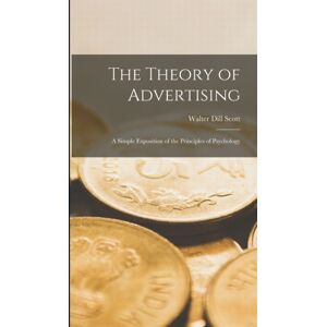 Legare Street Press The Theory Of Advertising : A Simple Exposition Of The Principles Of Psychology Legare Street Press The Theory Of Advertising : A Simple Exposition Of The Principles Of Psychology